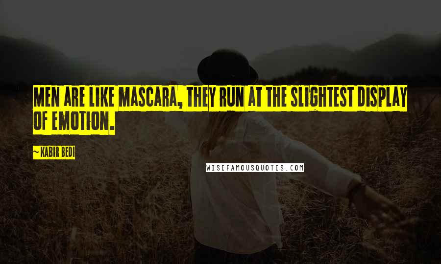 Kabir Bedi Quotes: Men are like mascara, they run at the slightest display of emotion.