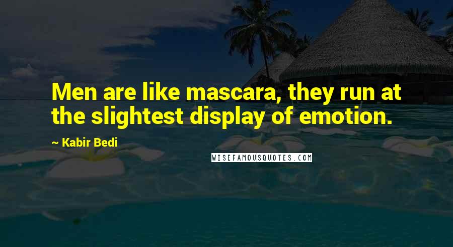 Kabir Bedi Quotes: Men are like mascara, they run at the slightest display of emotion.