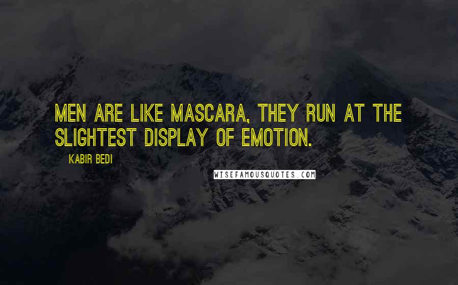 Kabir Bedi Quotes: Men are like mascara, they run at the slightest display of emotion.