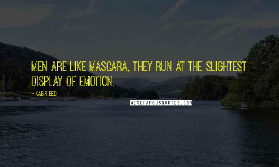 Kabir Bedi Quotes: Men are like mascara, they run at the slightest display of emotion.