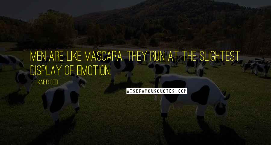 Kabir Bedi Quotes: Men are like mascara, they run at the slightest display of emotion.