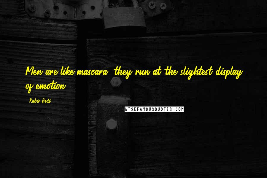 Kabir Bedi Quotes: Men are like mascara, they run at the slightest display of emotion.
