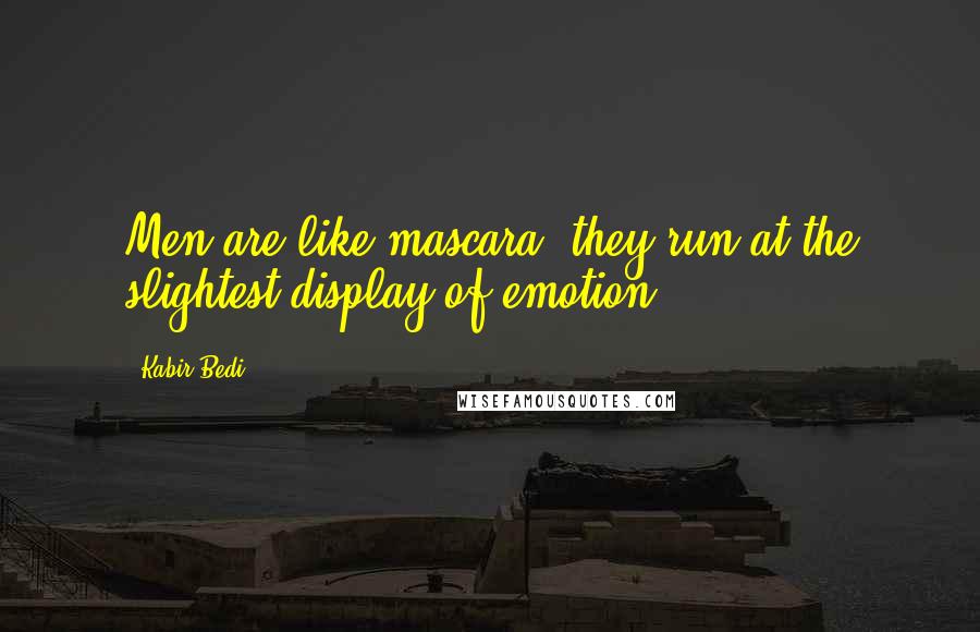 Kabir Bedi Quotes: Men are like mascara, they run at the slightest display of emotion.