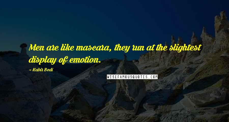 Kabir Bedi Quotes: Men are like mascara, they run at the slightest display of emotion.