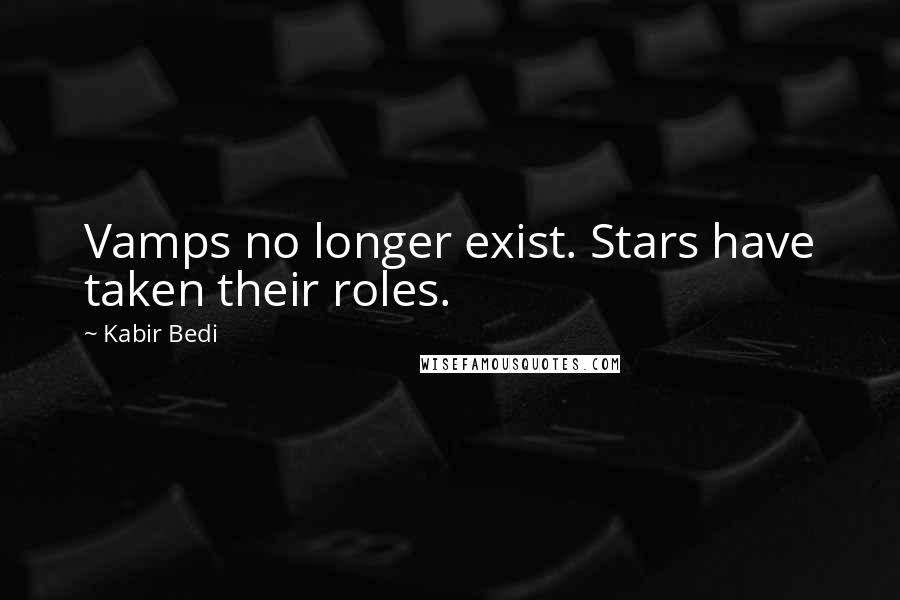 Kabir Bedi Quotes: Vamps no longer exist. Stars have taken their roles.