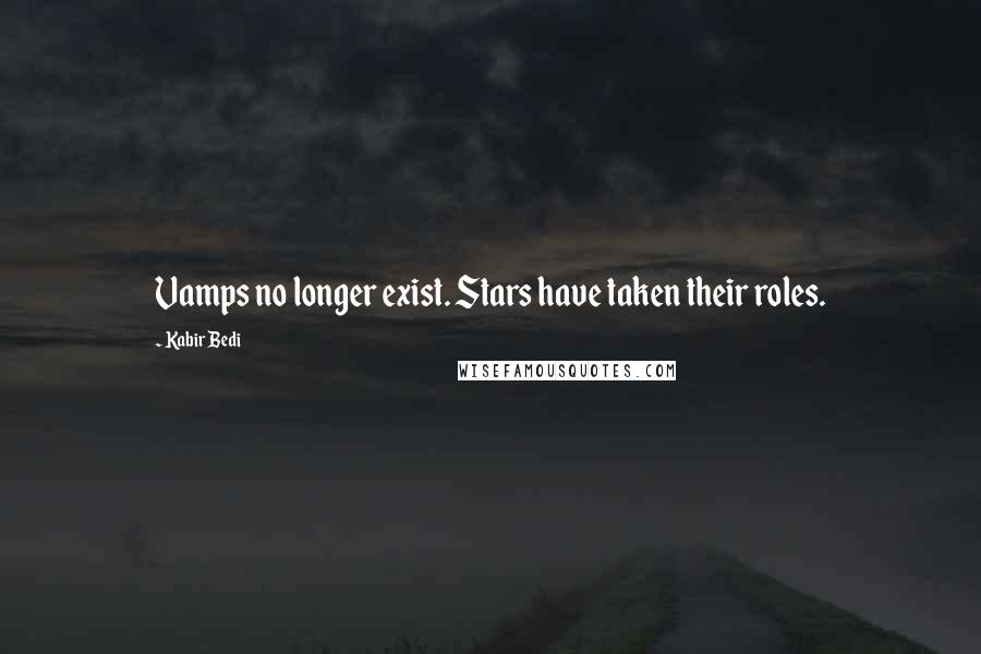Kabir Bedi Quotes: Vamps no longer exist. Stars have taken their roles.
