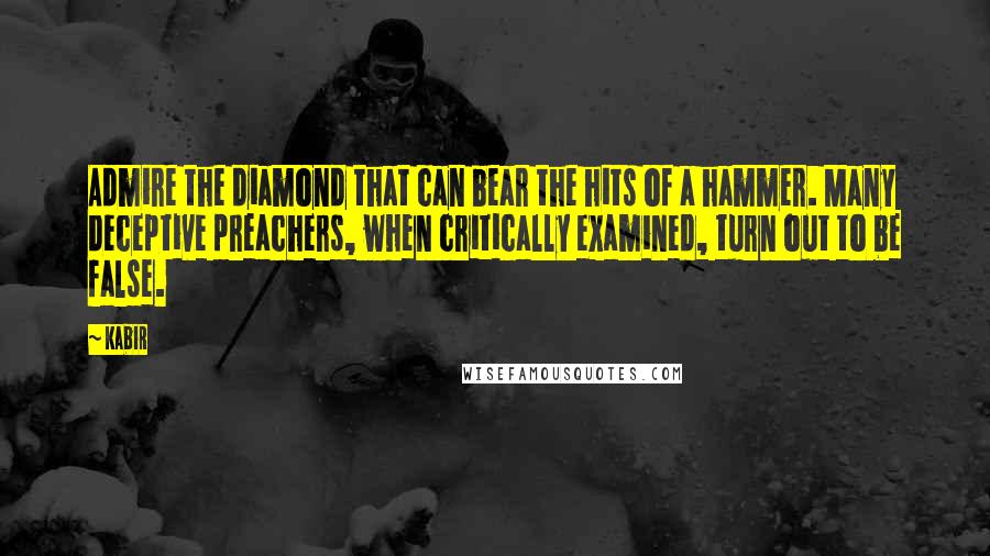 Kabir Quotes: Admire the diamond that can bear the hits of a hammer. Many deceptive preachers, when critically examined, turn out to be false.