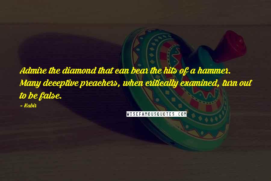 Kabir Quotes: Admire the diamond that can bear the hits of a hammer. Many deceptive preachers, when critically examined, turn out to be false.