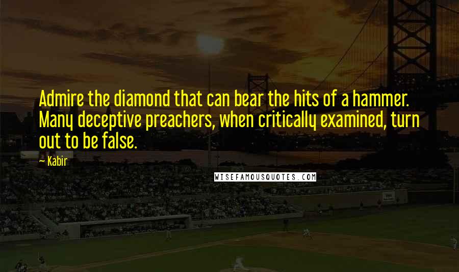 Kabir Quotes: Admire the diamond that can bear the hits of a hammer. Many deceptive preachers, when critically examined, turn out to be false.