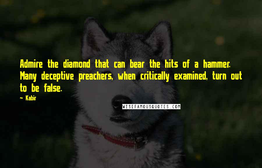 Kabir Quotes: Admire the diamond that can bear the hits of a hammer. Many deceptive preachers, when critically examined, turn out to be false.