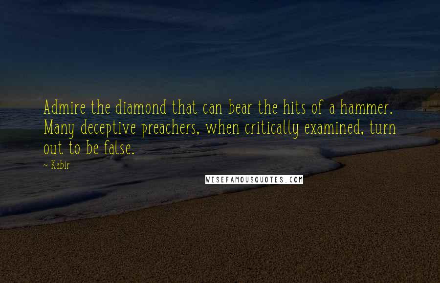 Kabir Quotes: Admire the diamond that can bear the hits of a hammer. Many deceptive preachers, when critically examined, turn out to be false.