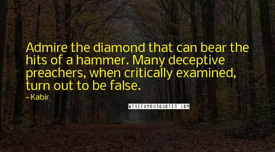 Kabir Quotes: Admire the diamond that can bear the hits of a hammer. Many deceptive preachers, when critically examined, turn out to be false.