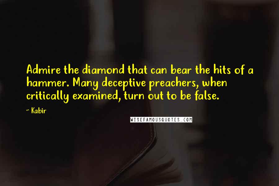 Kabir Quotes: Admire the diamond that can bear the hits of a hammer. Many deceptive preachers, when critically examined, turn out to be false.