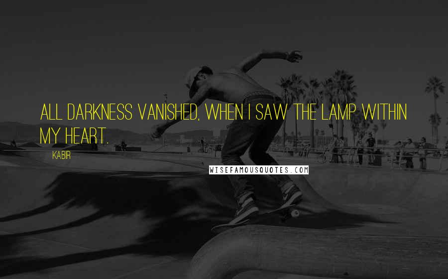 Kabir Quotes: All darkness vanished, when I saw the Lamp within my heart.