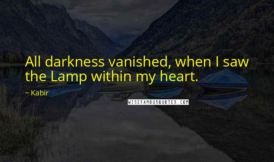 Kabir Quotes: All darkness vanished, when I saw the Lamp within my heart.
