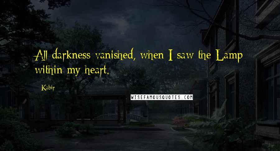 Kabir Quotes: All darkness vanished, when I saw the Lamp within my heart.