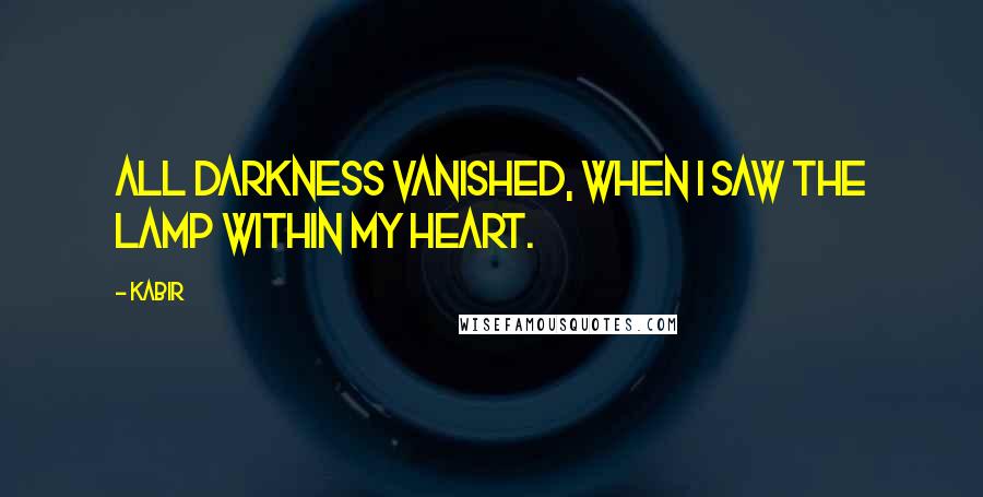 Kabir Quotes: All darkness vanished, when I saw the Lamp within my heart.