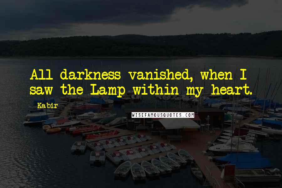 Kabir Quotes: All darkness vanished, when I saw the Lamp within my heart.