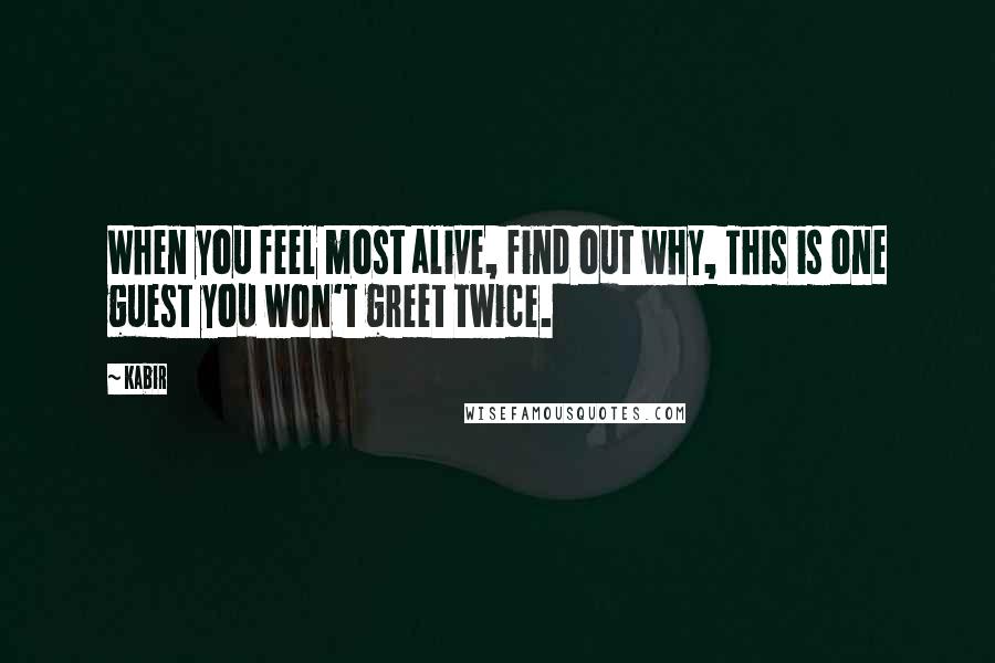 Kabir Quotes: When you feel most alive, find out why, This is one guest you won't greet twice.