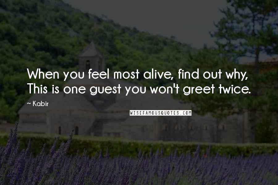 Kabir Quotes: When you feel most alive, find out why, This is one guest you won't greet twice.
