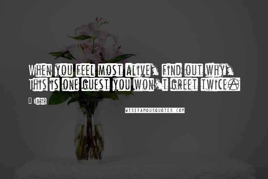 Kabir Quotes: When you feel most alive, find out why, This is one guest you won't greet twice.