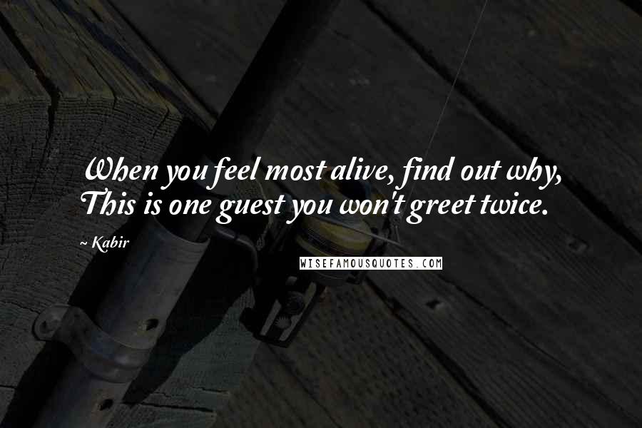 Kabir Quotes: When you feel most alive, find out why, This is one guest you won't greet twice.