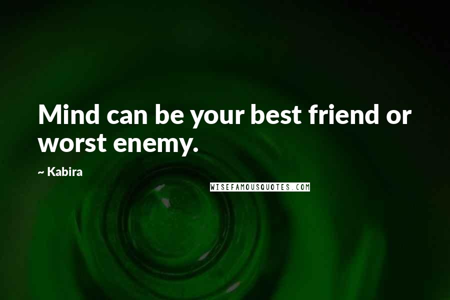 Kabira Quotes: Mind can be your best friend or worst enemy.