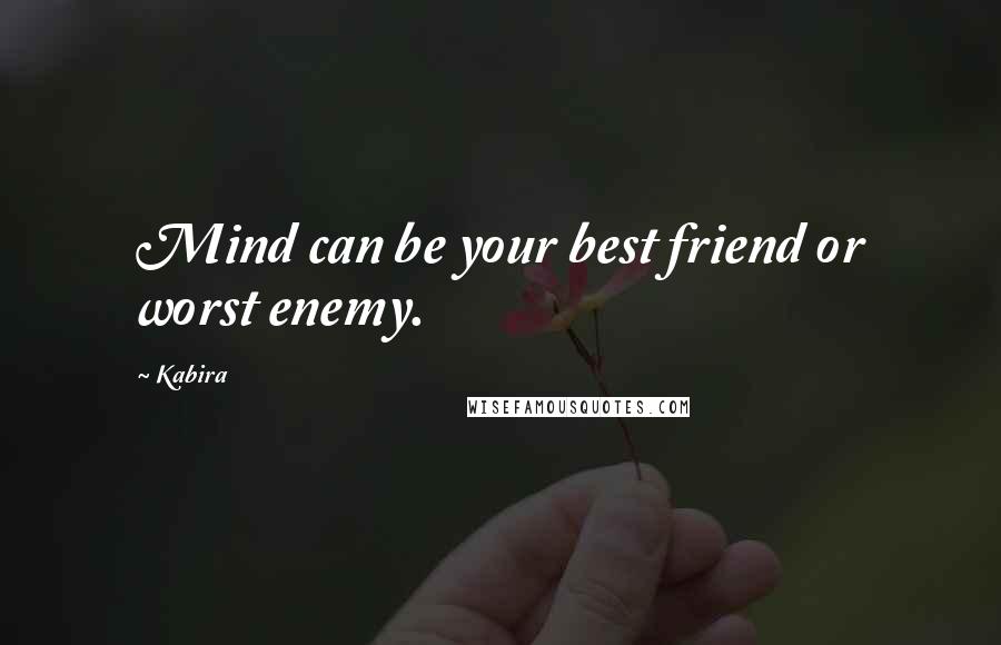 Kabira Quotes: Mind can be your best friend or worst enemy.