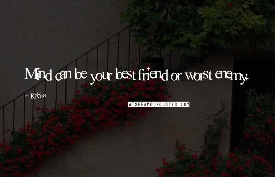 Kabira Quotes: Mind can be your best friend or worst enemy.