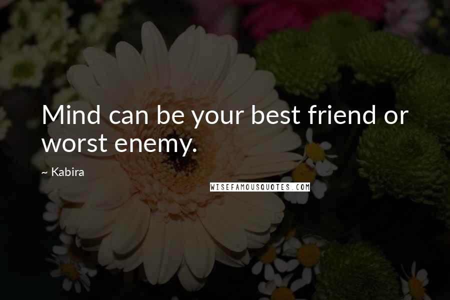 Kabira Quotes: Mind can be your best friend or worst enemy.