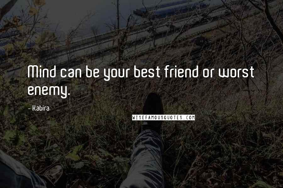 Kabira Quotes: Mind can be your best friend or worst enemy.