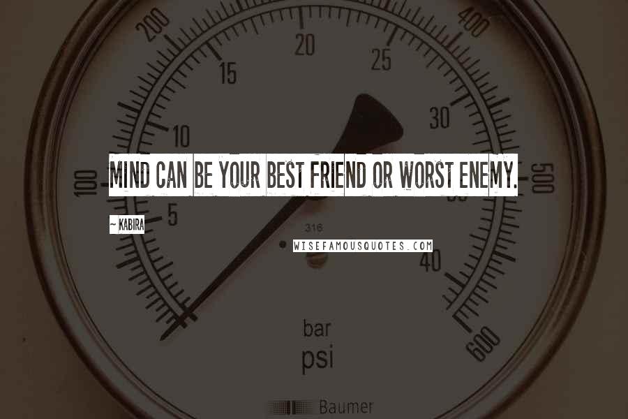 Kabira Quotes: Mind can be your best friend or worst enemy.
