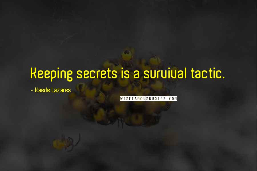 Kaede Lazares Quotes: Keeping secrets is a survival tactic.