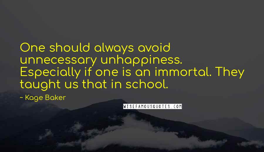 Kage Baker Quotes: One should always avoid unnecessary unhappiness. Especially if one is an immortal. They taught us that in school.