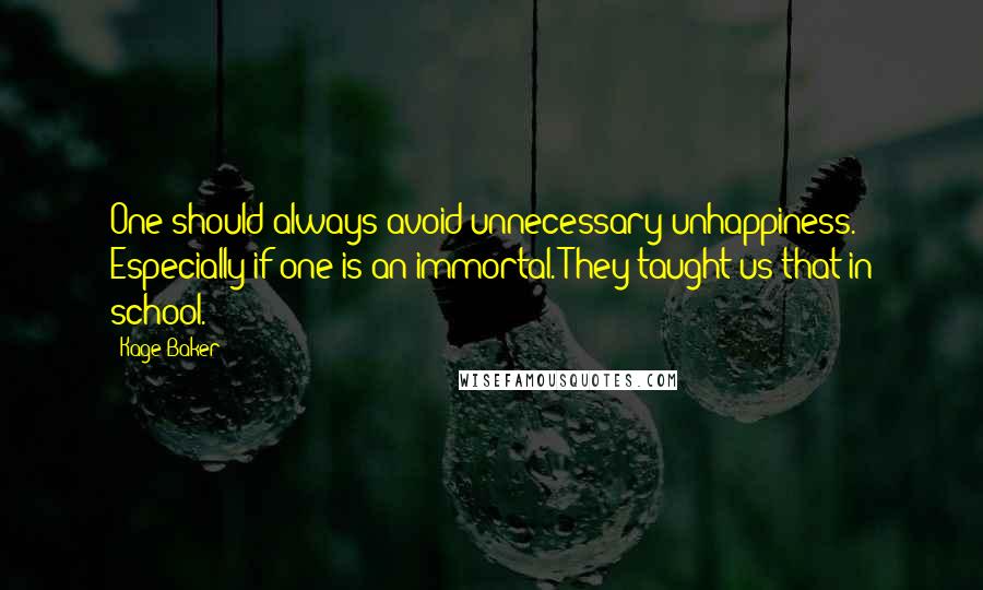 Kage Baker Quotes: One should always avoid unnecessary unhappiness. Especially if one is an immortal. They taught us that in school.