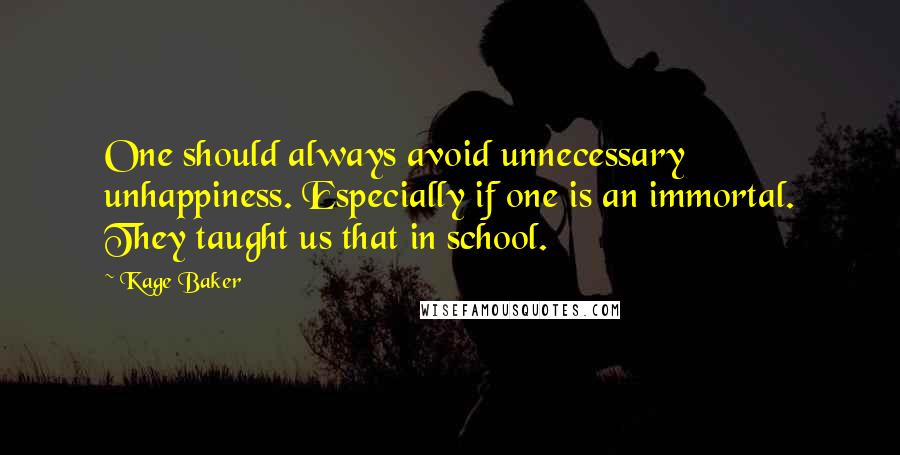 Kage Baker Quotes: One should always avoid unnecessary unhappiness. Especially if one is an immortal. They taught us that in school.