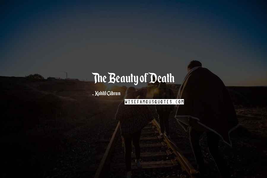 Kahlil Gibran Quotes: The Beauty of Death
