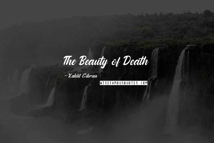 Kahlil Gibran Quotes: The Beauty of Death