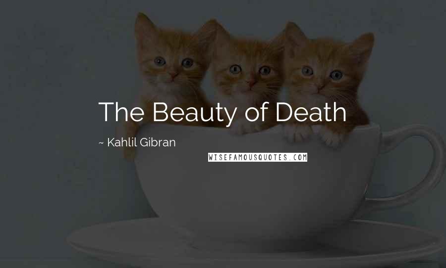 Kahlil Gibran Quotes: The Beauty of Death