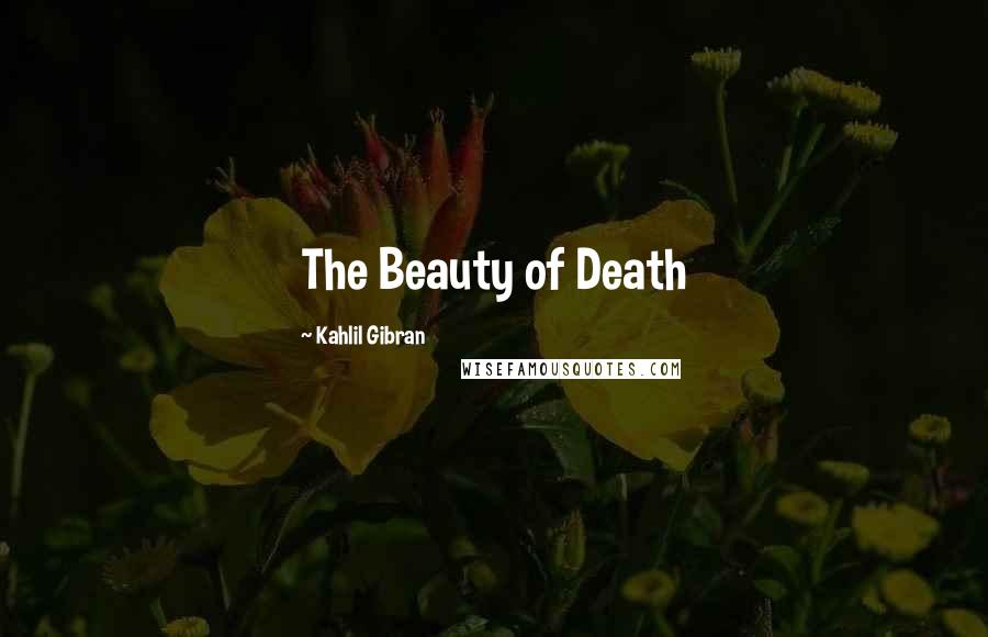 Kahlil Gibran Quotes: The Beauty of Death