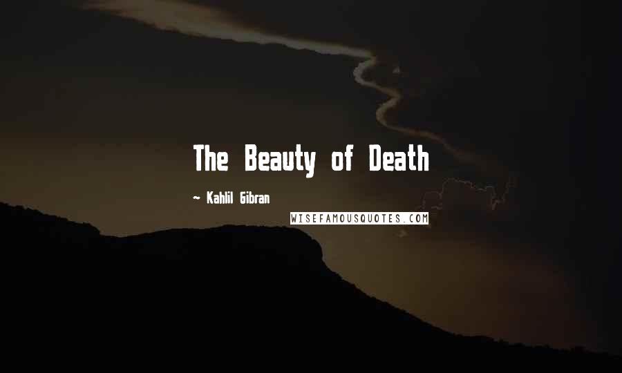 Kahlil Gibran Quotes: The Beauty of Death