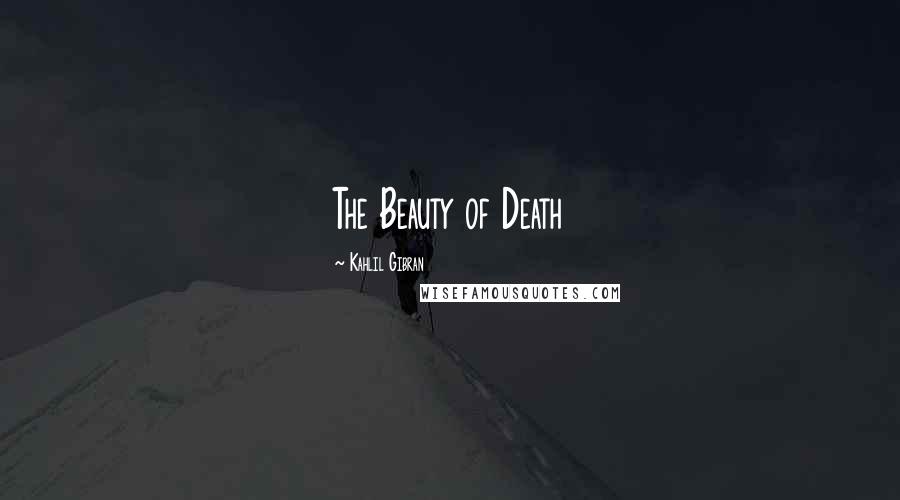 Kahlil Gibran Quotes: The Beauty of Death