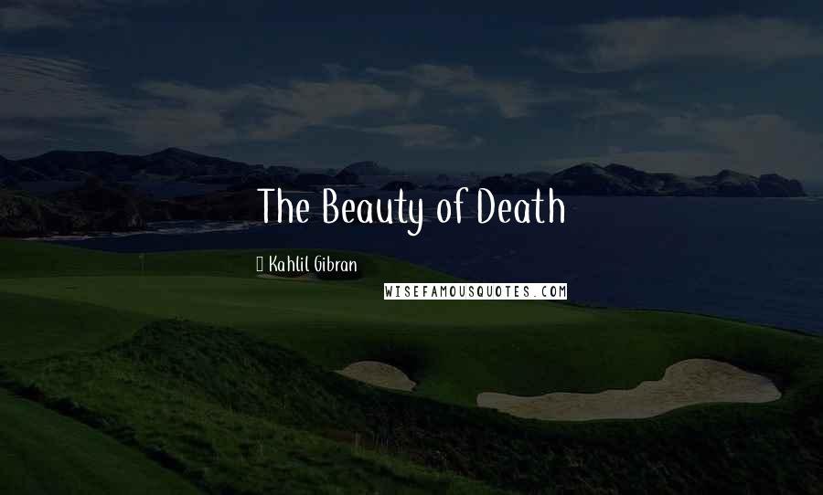 Kahlil Gibran Quotes: The Beauty of Death