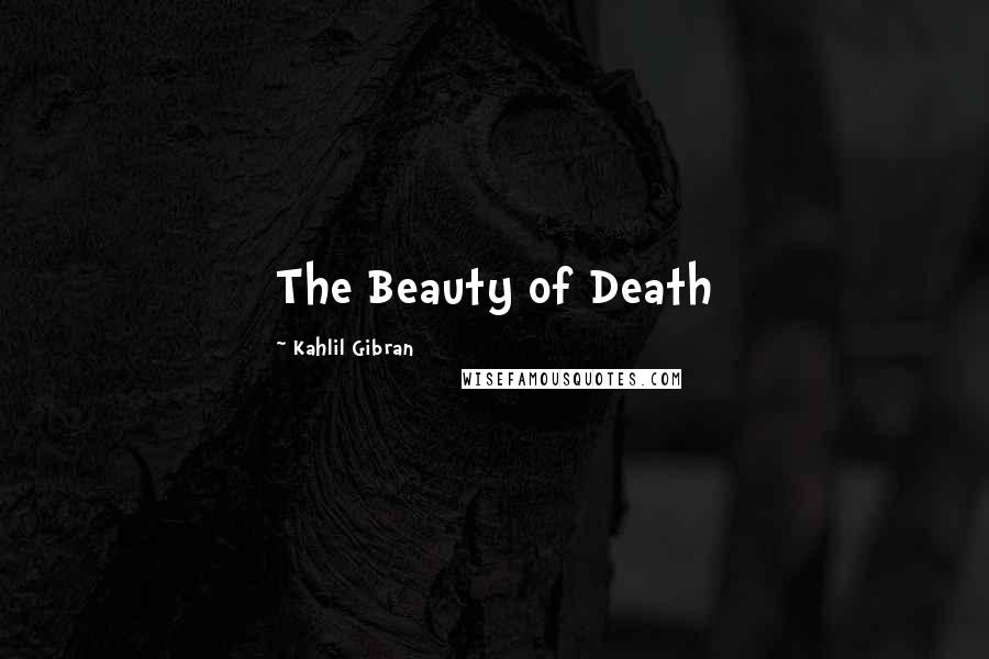 Kahlil Gibran Quotes: The Beauty of Death