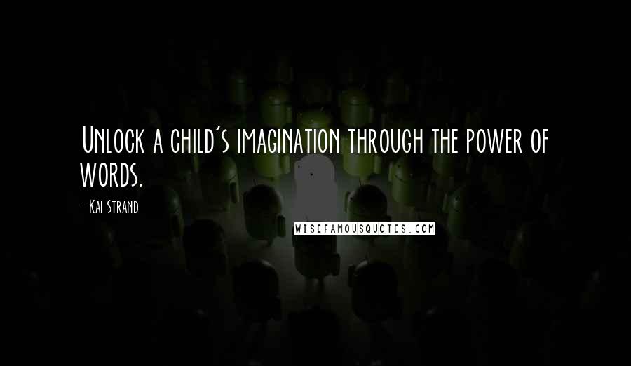 Kai Strand Quotes: Unlock a child's imagination through the power of words.