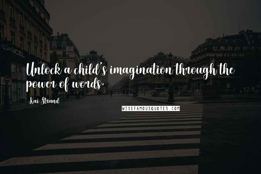 Kai Strand Quotes: Unlock a child's imagination through the power of words.
