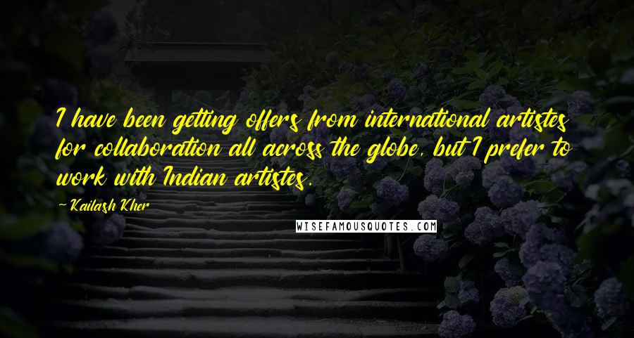 Kailash Kher Quotes: I have been getting offers from international artistes for collaboration all across the globe, but I prefer to work with Indian artistes.