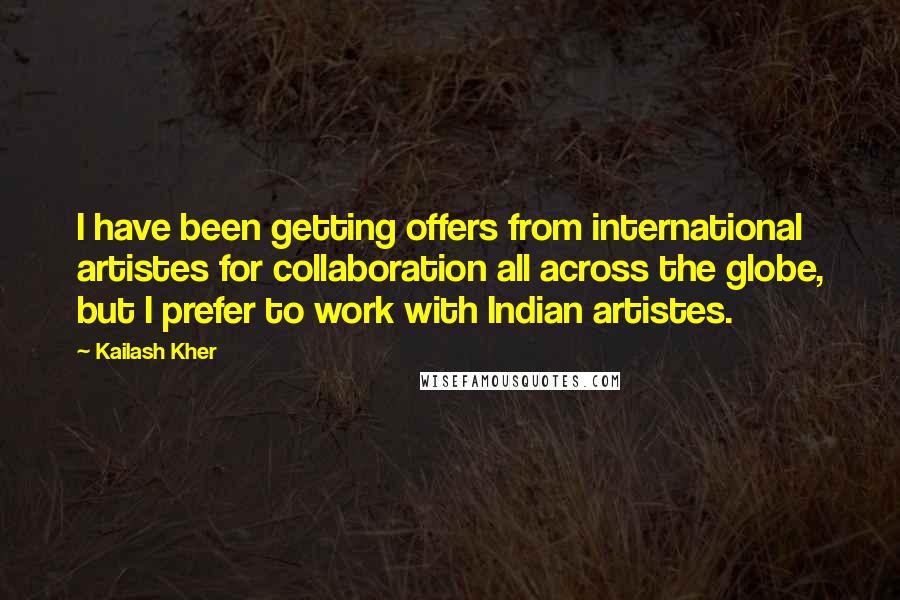 Kailash Kher Quotes: I have been getting offers from international artistes for collaboration all across the globe, but I prefer to work with Indian artistes.
