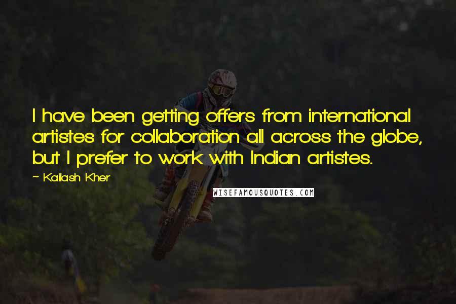 Kailash Kher Quotes: I have been getting offers from international artistes for collaboration all across the globe, but I prefer to work with Indian artistes.