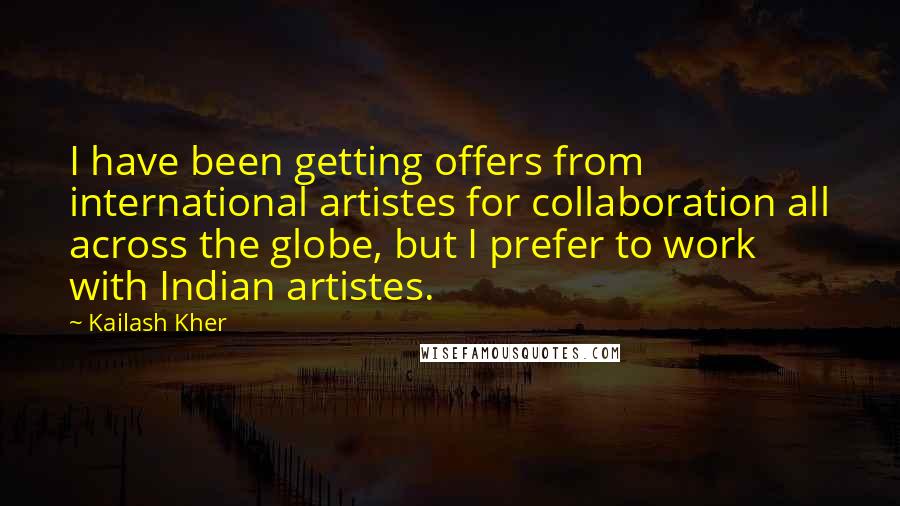 Kailash Kher Quotes: I have been getting offers from international artistes for collaboration all across the globe, but I prefer to work with Indian artistes.